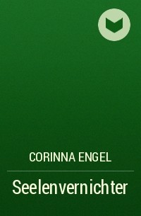 Corinna Engel - Seelenvernichter