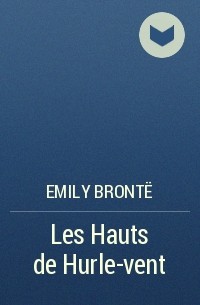 Emily Brontë - Les Hauts de Hurle-vent