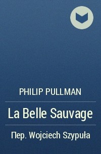 Philip Pullman - La Belle Sauvage