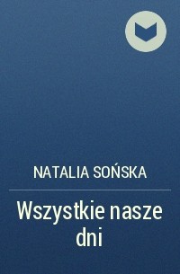 Natalia Sońska - Wszystkie nasze dni