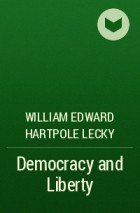 William Edward Hartpole Lecky - Democracy and Liberty