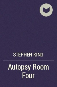 Stephen King - Autopsy Room Four