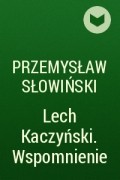Przemysław Słowiński - Lech Kaczyński. Wspomnienie