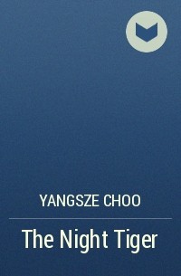 Yangsze Choo - The Night Tiger