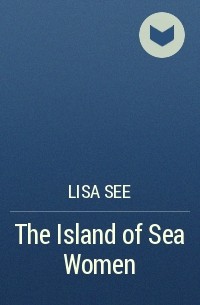 Lisa See - The Island of Sea Women