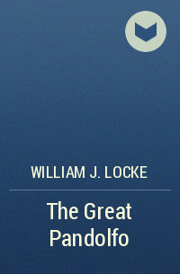 William J. Locke - The Great Pandolfo