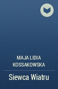 Maja Lidia Kossakowska - Siewca Wiatru