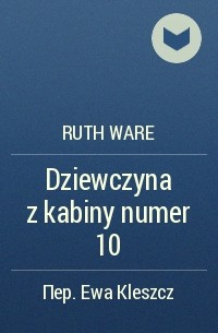Ruth Ware - Dziewczyna z kabiny numer 10