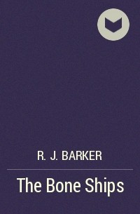 R.J. Barker - The Bone Ships