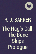 R. J. Barker - The Hag&#039;s Call: The Bone Ships Prologue