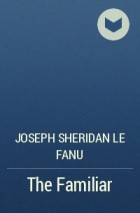 Joseph Sheridan Le Fanu - The Familiar