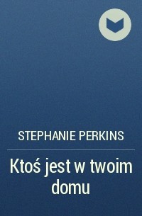 Стефани Перкинс - Ktoś jest w twoim domu