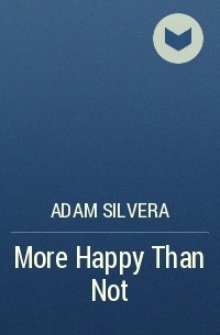 Adam Silvera - More Happy Than Not