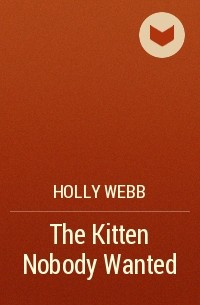 Holly Webb - The Kitten Nobody Wanted