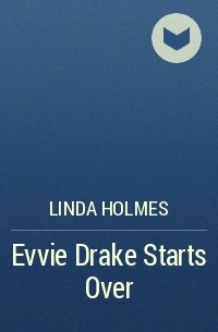 Linda Holmes - Evvie Drake Starts Over