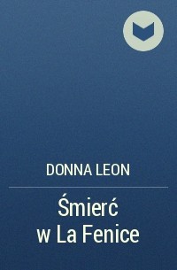 Донна Леон - Śmierć w La Fenice