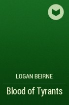 Logan Beirne - Blood of Tyrants