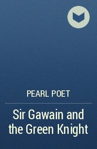 Pearl Poet - Sir Gawain and the Green Knight
