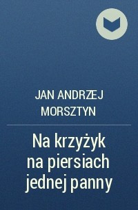 Jan Andrzej Morsztyn - Na krzyżyk na piersiach jednej panny