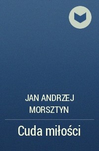 Jan Andrzej Morsztyn - Cuda miłości 