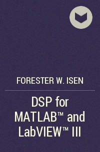 Forester W. Isen - DSP for MATLAB™ and LabVIEW™ III