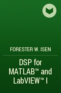 Forester W. Isen - DSP for MATLAB™ and LabVIEW™ I