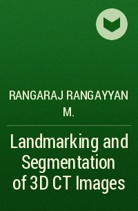 Rangaraj Rangayyan M. - Landmarking and Segmentation of 3D CT Images