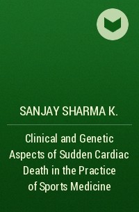 Sanjay Sharma K. - Clinical and Genetic Aspects of Sudden Cardiac Death in the Practice of Sports Medicine