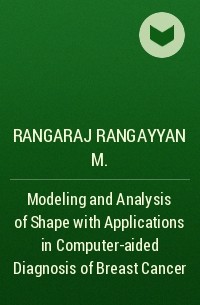 Rangaraj Rangayyan M. - Modeling and Analysis of Shape with Applications in Computer-aided Diagnosis of Breast Cancer