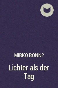 Mirko Bonn? - Lichter als der Tag