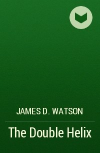 James D. Watson - The Double Helix
