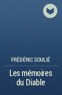 Frédéric Soulié - Les mémoires du Diable