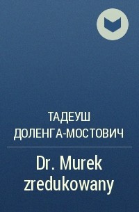 Тадеуш Доленга-Мостович - Dr. Murek zredukowany