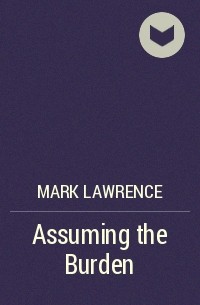 Марк Лоуренс - Assuming the Burden