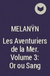 Melanÿn - Les Aventuriers de la Mer. Volume 3: Or ou Sang