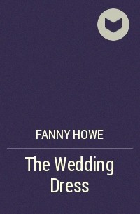Фанни Хоу - The Wedding Dress