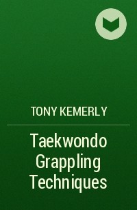 Tony Kemerly - Taekwondo Grappling Techniques