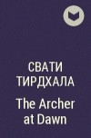 Свати Тирдхала - The Archer at Dawn