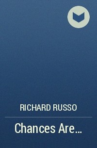 Richard Russo - Chances Are...