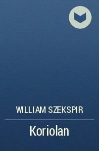 William Szekspir - Koriolan