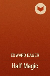 Edward Eager - Half Magic