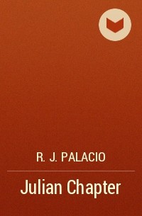 R.J. Palacio - Julian Chapter