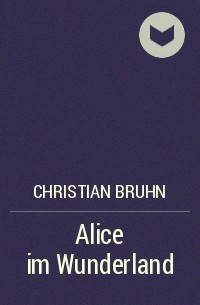 Кристиан Брун - Alice im Wunderland