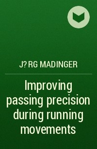 J?rg Madinger - Improving passing precision during running movements 
