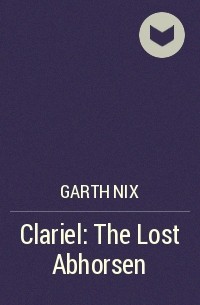 Garth Nix - Clariel: The Lost Abhorsen