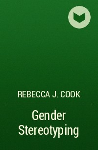 Rebecca J. Cook - Gender Stereotyping