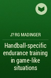 J?rg Madinger - Handball-specific endurance training in game-like situations 