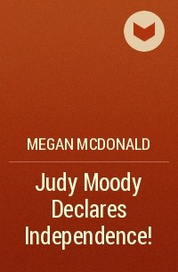 Megan McDonald - Judy Moody Declares Independence!