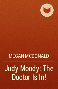 Megan McDonald - Judy Moody: The Doctor Is In!