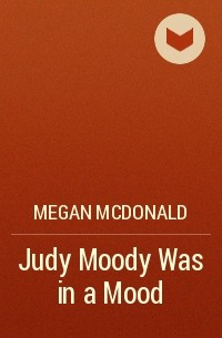 Megan McDonald - Judy Moody Was in a Mood